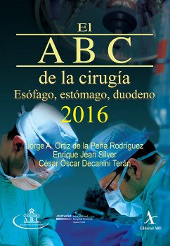 El ABC de la cirugía 2016. Esófago, estómago, duodeno (eBook, PDF) - Ortiz de la Peña Rodríguez, Jorge Alejandro; Jean Silver, Enrique; Decanini Terán, César Óscar