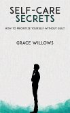 Self-Care Secrets - How to Prioritize Yourself Without Guilt (eBook, ePUB) Self-Care Secrets - How to Prioritize Yourself Without Guilt (eBook, ePUB)