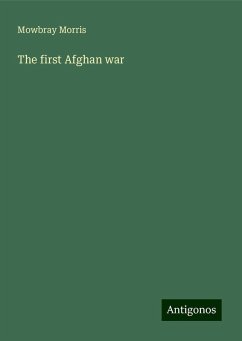 The first Afghan war - Morris, Mowbray