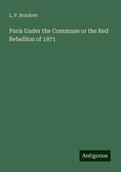 Paris Under the Commune or the Red Rebellion of 1871
