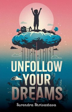 Unfollow Your Dreams - Shrivastava, Surendra