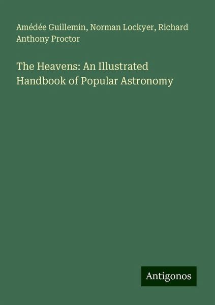 The Heavens: An Illustrated Handbook of Popular Astronomy