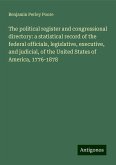 The political register and congressional directory: a statistical record of the federal officials, legislative, executive, and judicial, of the United States of America, 1776-1878