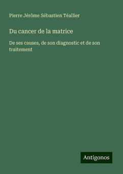 Du cancer de la matrice - Téallier, Pierre Jérôme Sébastien