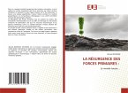 LA RÉSURGENCE DES FORCES PRIMAIRES : LA RÉSURGENCE DES FORCES PRIMAIRES :