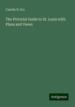 The Pictorial Guide to St. Louis with Plans and Views - Dry, Camille N.