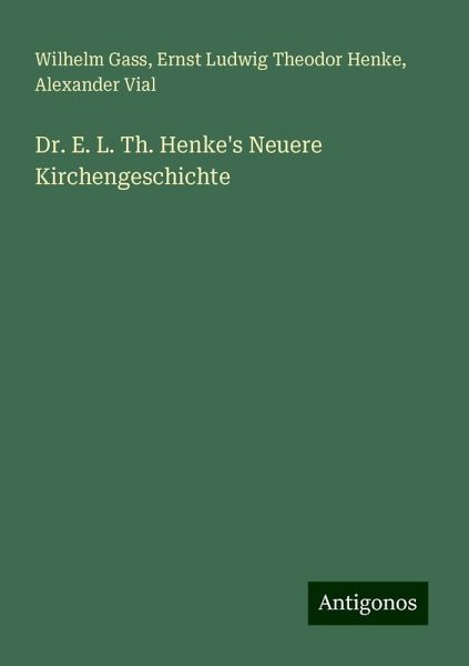 Dr. E. L. Th. Henke's Neuere Kirchengeschichte