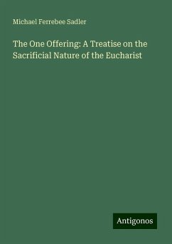 The One Offering: A Treatise on the Sacrificial Nature of the Eucharist - Sadler, Michael Ferrebee