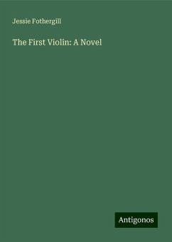 The First Violin: A Novel - Fothergill, Jessie