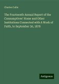 The Fourteenth Annual Report of the Consumptives' Home and Other Institutions Connected with A Work of Faith, to September 30, 1878