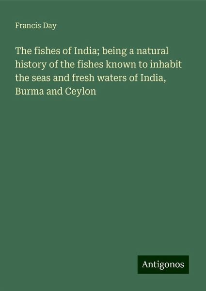 The fishes of India; being a natural history of the fishes known to inhabit the seas and fresh waters of India, Burma and Ceylon