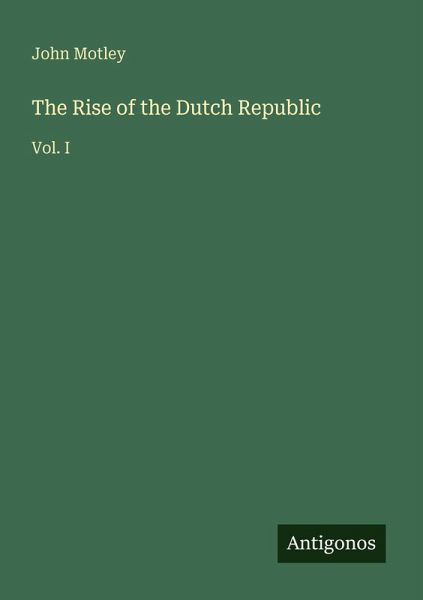 The Rise of the Dutch Republic The Rise of the Dutch Republic