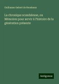 La chronique scandaleuse, ou Mémoires pour servir à l'histoire de la génération présente La chronique scandaleuse, ou Mémoires pour servir à l'histoire de la génération présente