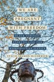 We Are Pregnant with Freedom We Are Pregnant with Freedom