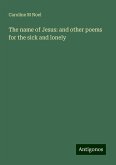 The name of Jesus: and other poems for the sick and lonely The name of Jesus: and other poems for the sick and lonely