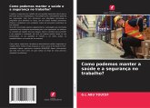 Como podemos manter a saúde e a segurança no trabalho?