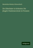 Die Zillerthaler in Schlesien: Die jüngste Glaubenscolonie in Preussen