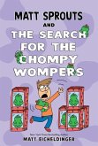 Matt Sprouts and the Search for the Chompy Wompers Matt Sprouts and the Search for the Chompy Wompers