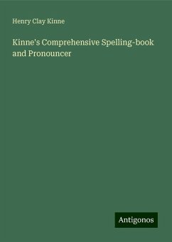 Kinne's Comprehensive Spelling-book and Pronouncer - Kinne, Henry Clay