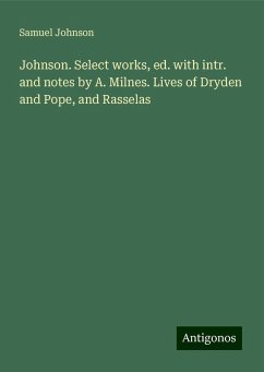 Johnson. Select works, ed. with intr. and notes by A. Milnes. Lives of Dryden and Pope, and Rasselas - Johnson, Samuel
