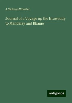 Journal of a Voyage up the Irrawaddy to Mandalay and Bhamo - Wheeler, J. Talboys