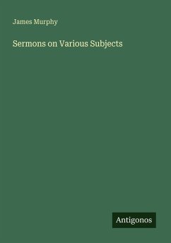 Sermons on Various Subjects - Murphy, James
