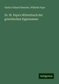 Dr. W. Pape's Wörterbuch der griechischen Eigennamen - Benseler, Gustav Eduard; Pape, Wilhelm