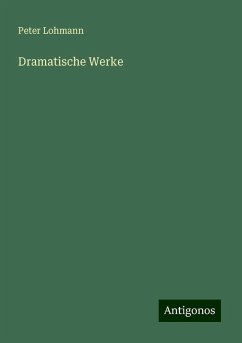 Dramatische Werke - Lohmann, Peter