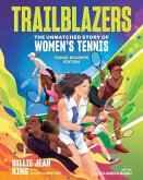 Trailblazers: The Unmatched Story of Women's Tennis, Young Readers Edition Trailblazers: The Unmatched Story of Women's Tennis, Young Readers Edition