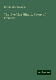 The lily of San Miniato. A story of Florence The lily of San Miniato. A story of Florence