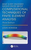 What Every Engineer Should Know About Computational Techniques of Finite Element Analysis What Every Engineer Should Know About Computational Techniques of Finite Element Analysis