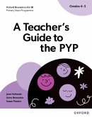 Oxford Resources for IB PYP: A Teacher's Guide to the PYP (Grades 4-5) Oxford Resources for IB PYP: A Teacher's Guide to the PYP (Grades 4-5)