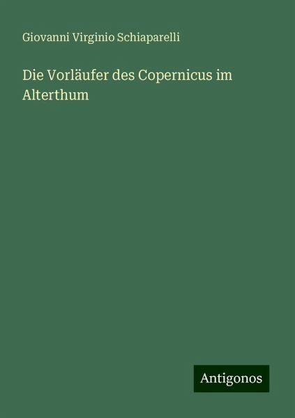 Die Vorläufer des Copernicus im Alterthum