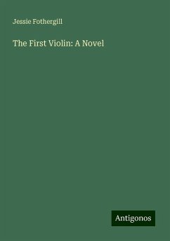 The First Violin: A Novel - Fothergill, Jessie