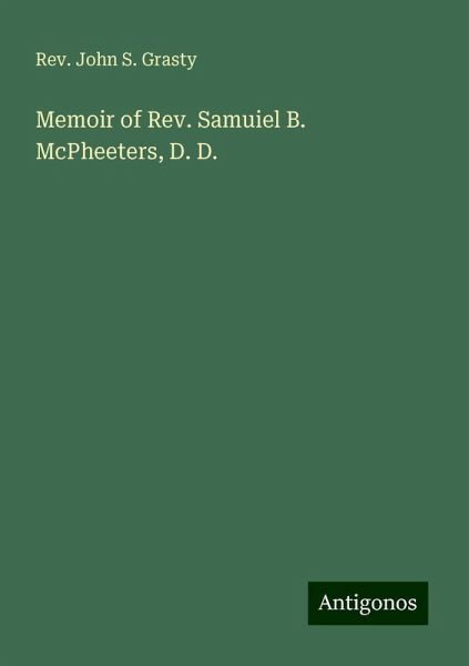 Memoir of Rev. Samuiel B. McPheeters, D. D. Memoir of Rev. Samuiel B. McPheeters, D. D.