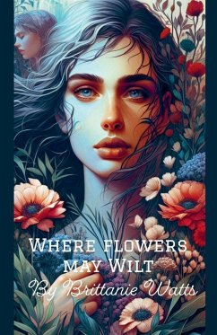 Where Flowers May Wilt - Watts, Brittanie