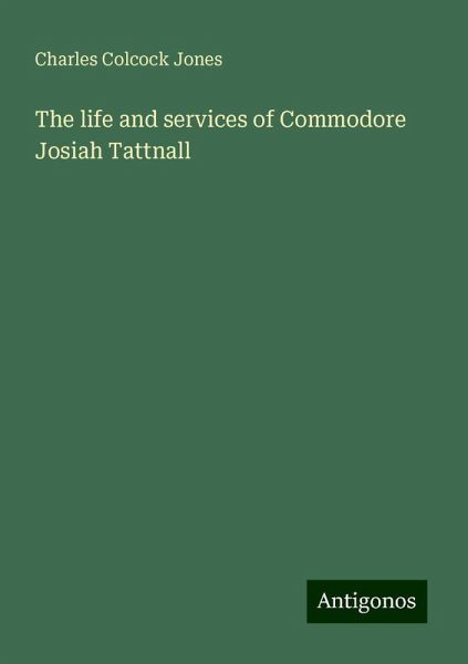 The life and services of Commodore Josiah Tattnall The life and services of Commodore Josiah Tattnall