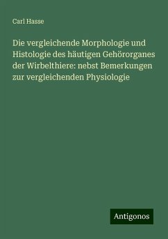 Die vergleichende Morphologie und Histologie des häutigen Gehörorganes der Wirbelthiere: nebst Bemerkungen zur vergleichenden Physiologie - Hasse, Carl