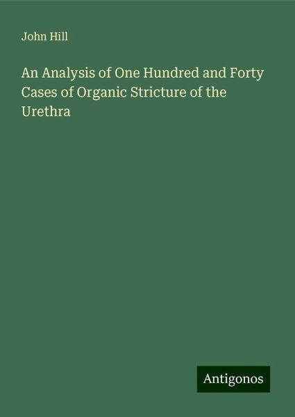An Analysis of One Hundred and Forty Cases of Organic Stricture of the Urethra