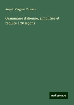 Grammaire italienne, simplifiée et réduite à 20 leçons - Vergani, Angelo; Piranési