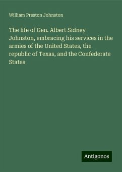 The life of Gen. Albert Sidney Johnston, embracing his services in the armies of the United States, the republic of Texas, and the Confederate States - Johnston, William Preston