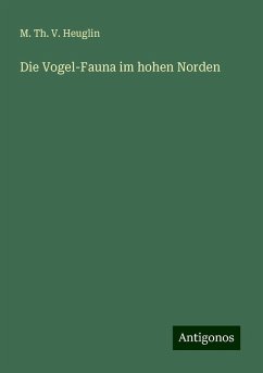 Die Vogel-Fauna im hohen Norden - Heuglin, M. Th. V.