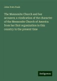 The Mennonite Church and her accusers; a vindication of the character of the Mennonite Church of America from her first organization in this country to the present time