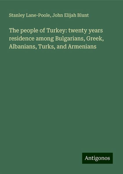 The people of Turkey: twenty years residence among Bulgarians, Greek, Albanians, Turks, and Armenians