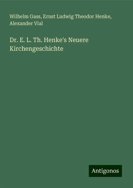Dr. E. L. Th. Henke's Neuere Kirchengeschichte