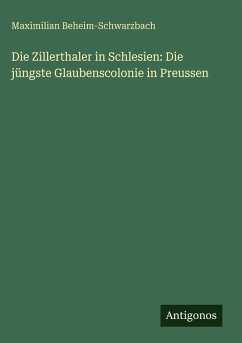 Cover Die Zillerthaler in Schlesien: Die jüngste Glaubenscolonie in Preussen