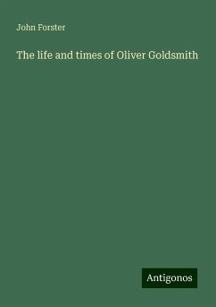 The life and times of Oliver Goldsmith - Forster, John