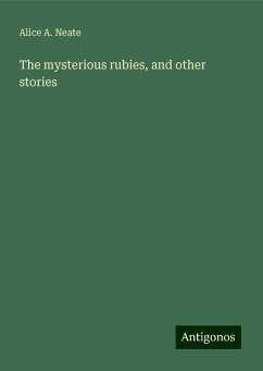 The mysterious rubies, and other stories - Neate, Alice A.