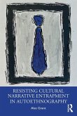 Resisting Cultural Narrative Entrapment in Autoethnography