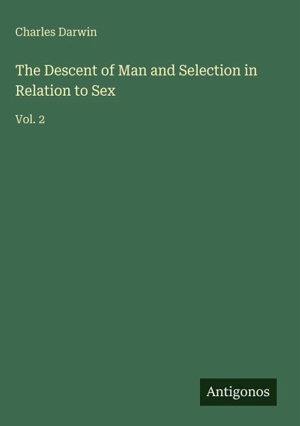 The Descent of Man and Selection in Relation to Sex The Descent of Man and Selection in Relation to Sex